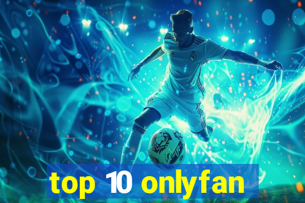 top 10 onlyfan